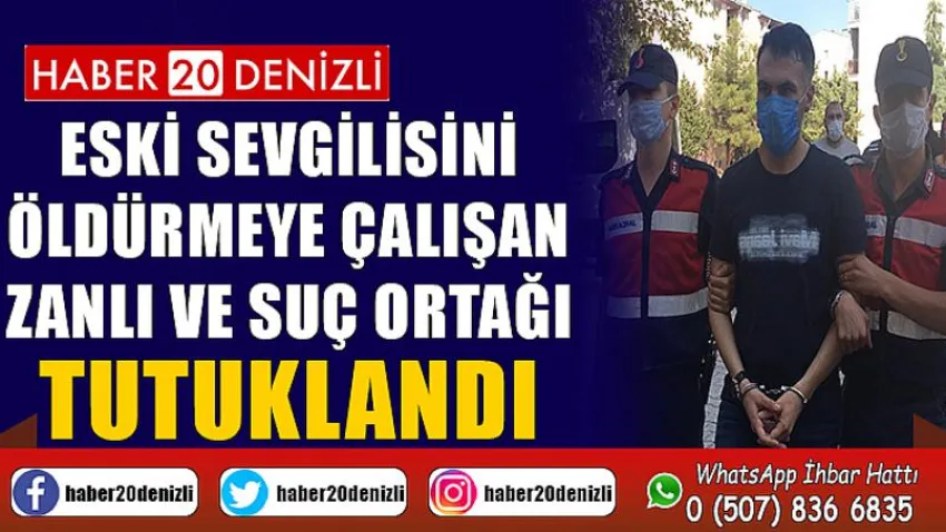 Eski sevgilisini öldürmeye çalışan zanlı ve suç ortağı tutuklandı