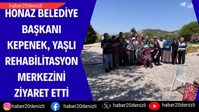 Honaz Belediye Başkanı Kepenek, yaşlı rehabilitasyon merkezini ziyaret etti