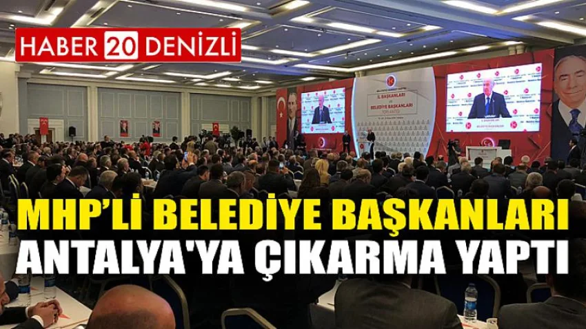 MHP’li Belediye Başkanları Antalya'ya çıkarma yaptı
