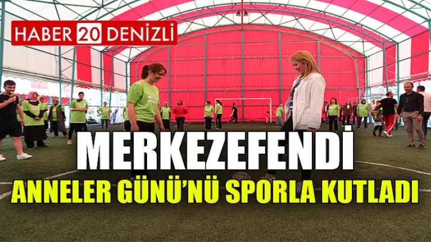 Merkezefendi, Anneler Günü’nü Sporla Kutladı