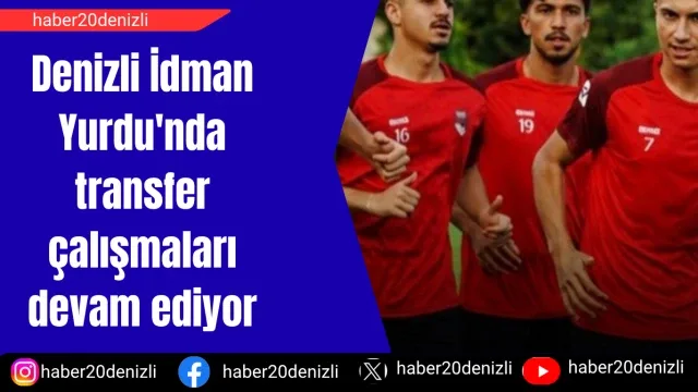 Denizli İdman Yurdu'nda transfer çalışmaları devam ediyor