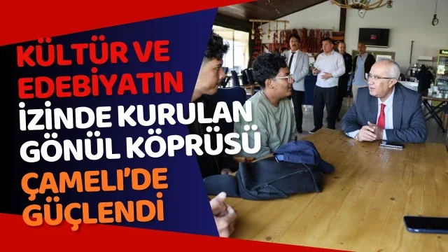 Kültür ve edebiyatın izinde kurulan gönül köprüsü Çameli’de güçlendi