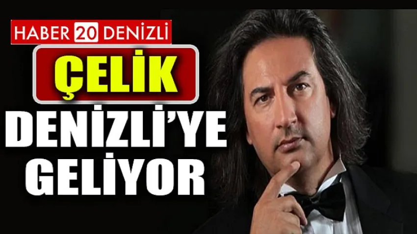 Ünlü Şarkıcı Çelik, Denizli'ye Geliyor