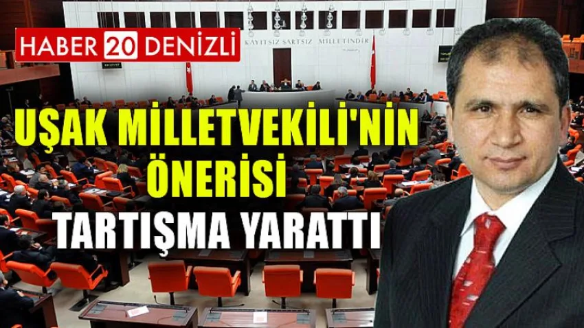 Uşak Milletvekili'nin Önerisi Tartışma Yarattı