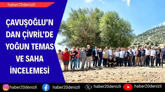 Çavuşoğlu’ndan Çivril’de yoğun temas ve saha incelemesi