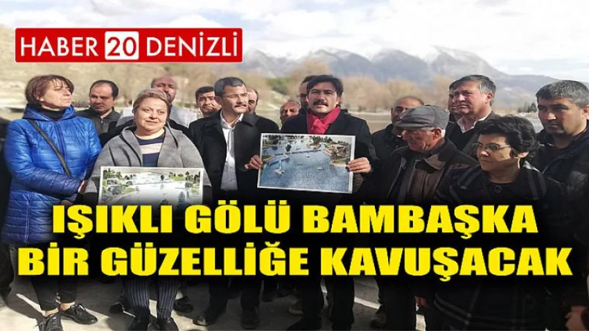 Işıklı Gölü Bambaşka Bir Güzelliğe Kavuşacak