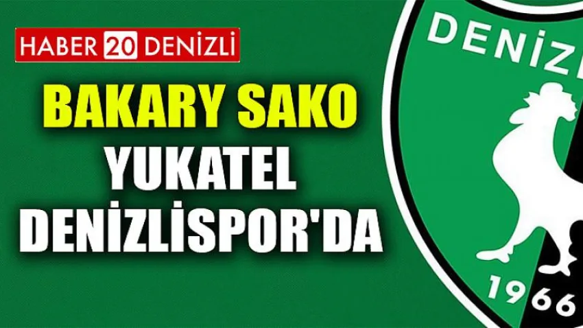 Bakary Sako Yukatel Denizlispor'da