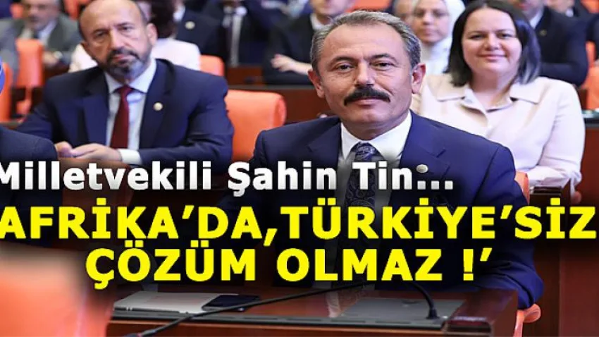Afrika’da, Türkiye’siz Çözüm Olmaz!
