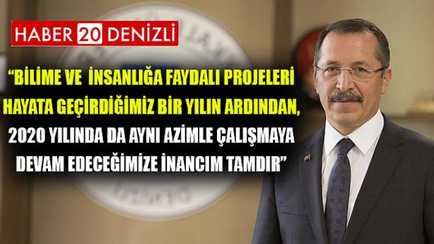 Bilime ve insanlığa faydalı projeleri hayata geçirdiğimiz bir yılın ardından, 2020 yılında da aynı azimle çalışmaya devam edeceğimize inancım tamdır.