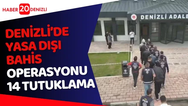 Denizli’de yasa dışı bahis operasyonu: 14 tutuklama
