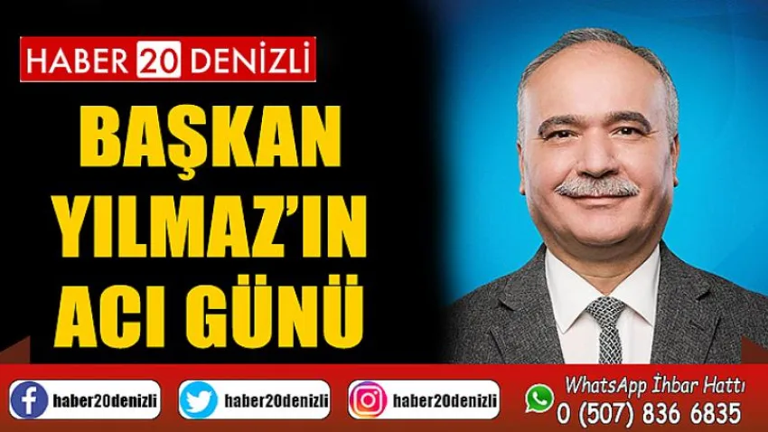 Çardak Belediye Başkanı Hüsnü Yılmaz'ın Acı Günü