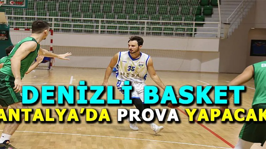 Denizli Basket Antalya’da Prova Yapacak