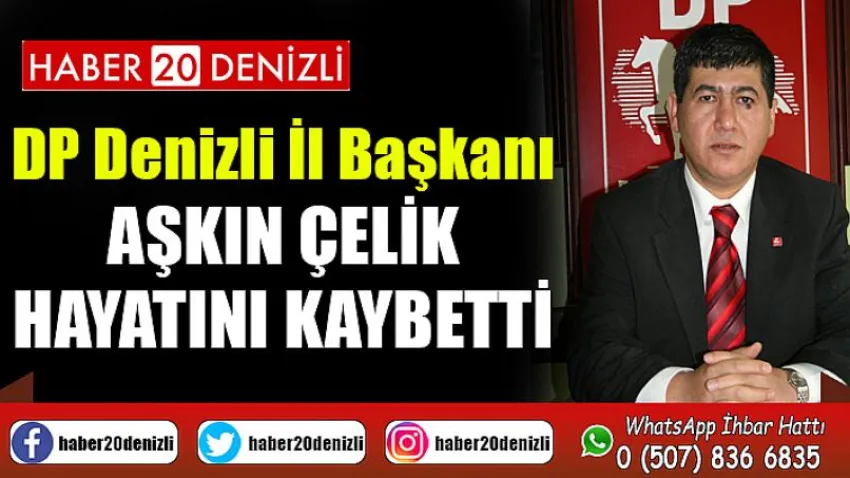 DP Denizli İl Başkanı Aşkın Çelik hayatını kaybetti