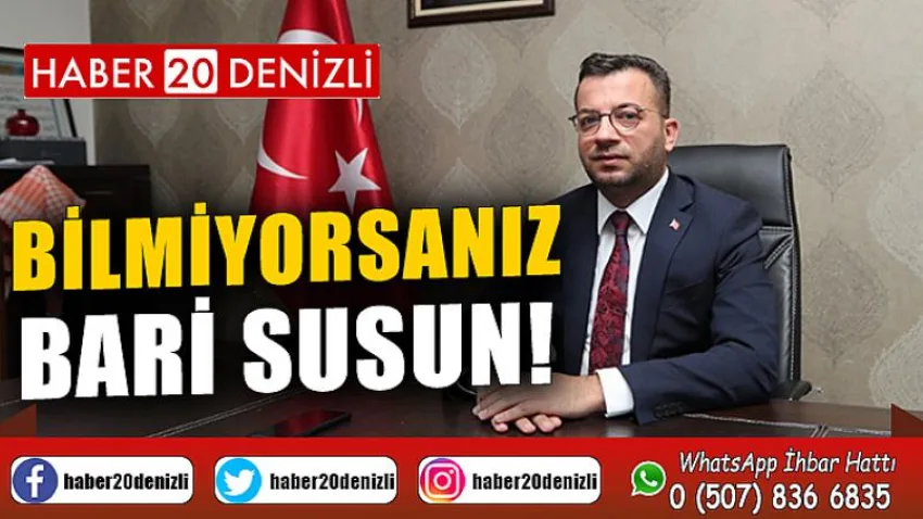 Bilmiyorsanız bari susun!