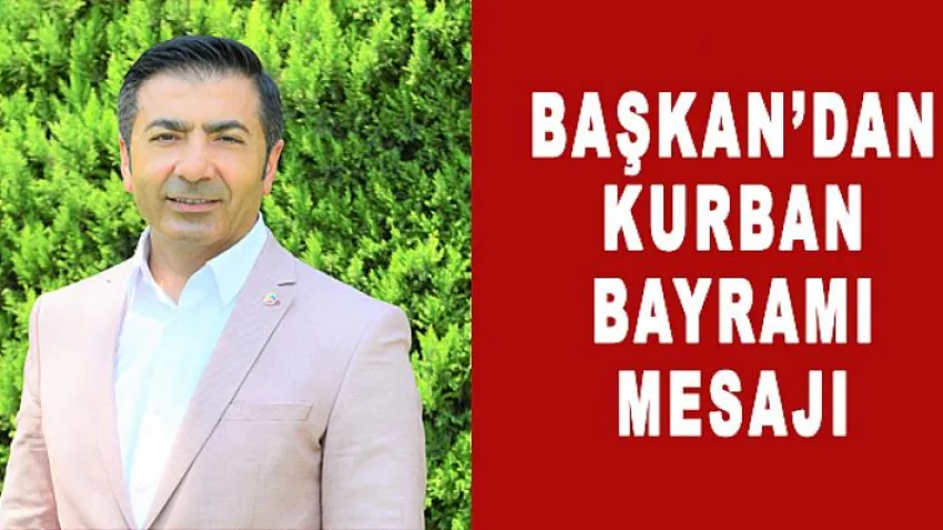 Başkan'dan Kurban Bayramı Mesajı
