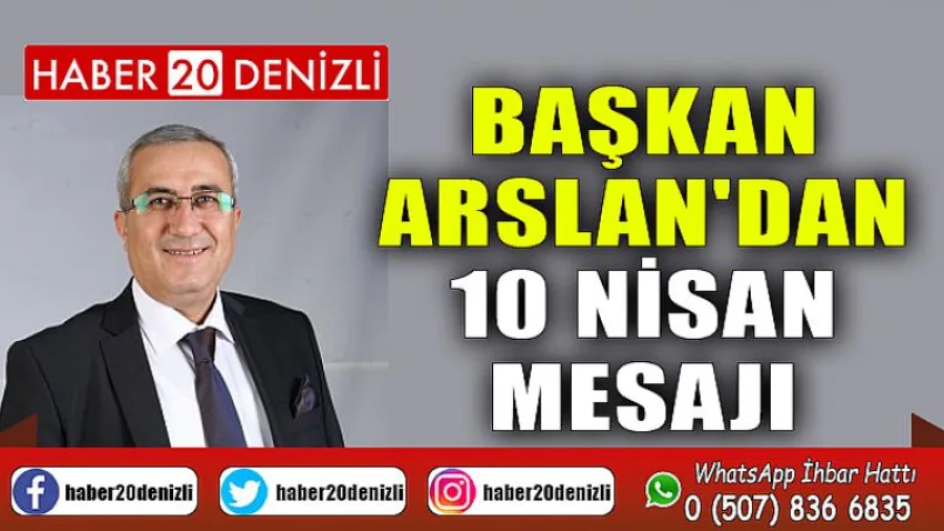 Başkan Arslan'dan 10 Nisan Mesajı