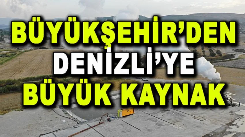 Büyükşehir'den Denizli'ye Büyük Kaynak