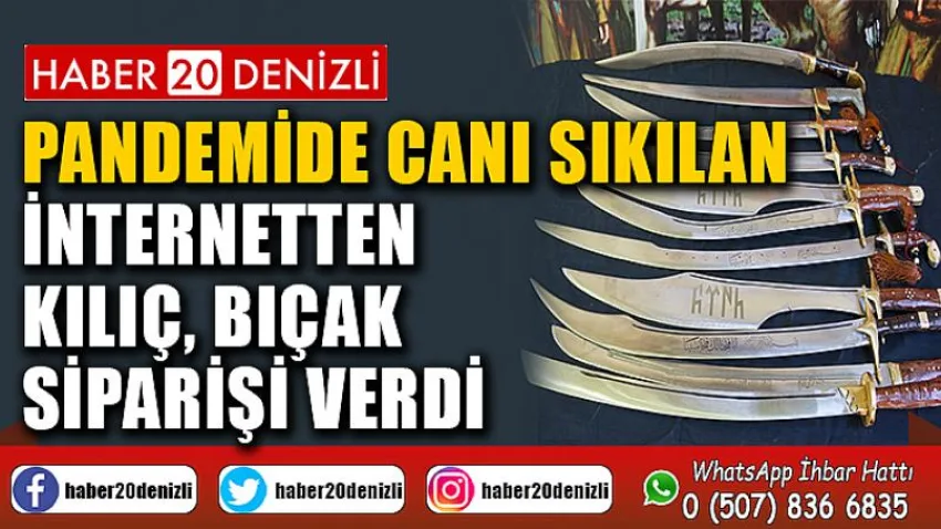 Pandemide canı sıkılan internetten kılıç, bıçak siparişi verdi