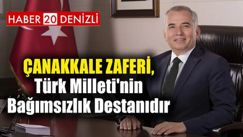 Çanakkale Zaferi, Türk Milleti'nin Bağımsızlık Destanıdır