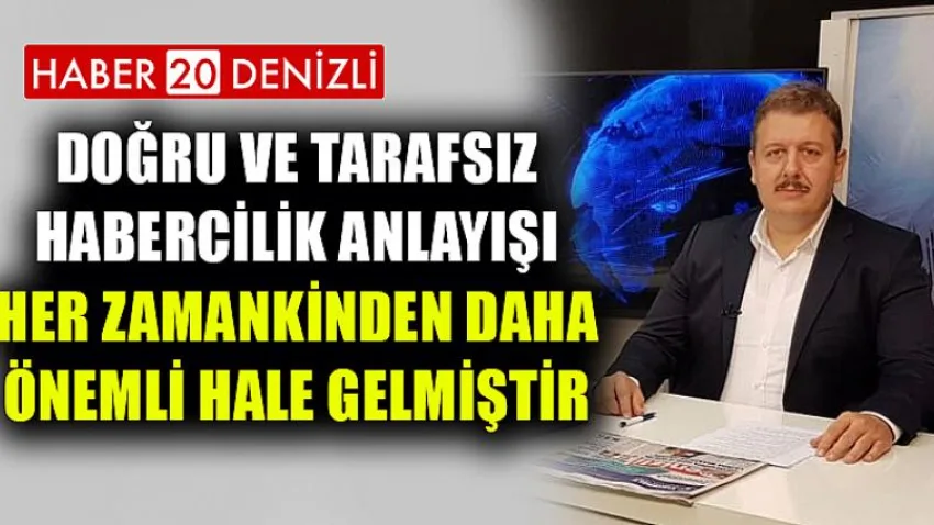 Doğru ve tarafsız habercilik anlayışı her zamankinden daha önemli hale gelmiştir