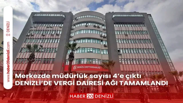 Merkezde müdürlük sayısı 4’e çıktı DENİZLİ’DE VERGİ DAİRESİ AĞI TAMAMLANDI