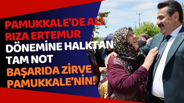 Pamukkale’de Ali Rıza Ertemur Dönemine Halktan Tam Not Başarıda Zirve Pamukkale’nin!