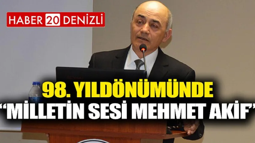 98. Yıldönümünde “Milletin Sesi Mehmet Akif”
