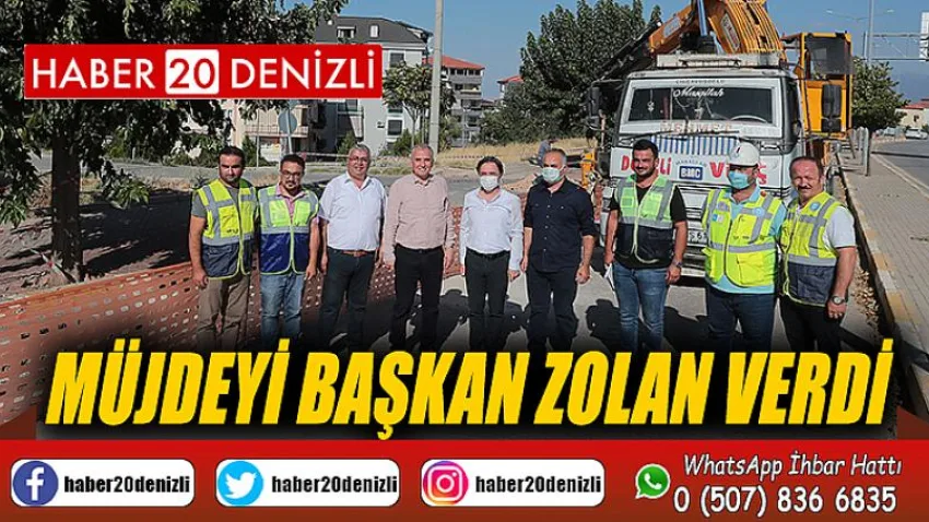 Müjdeyi Başkan Zolan verdi