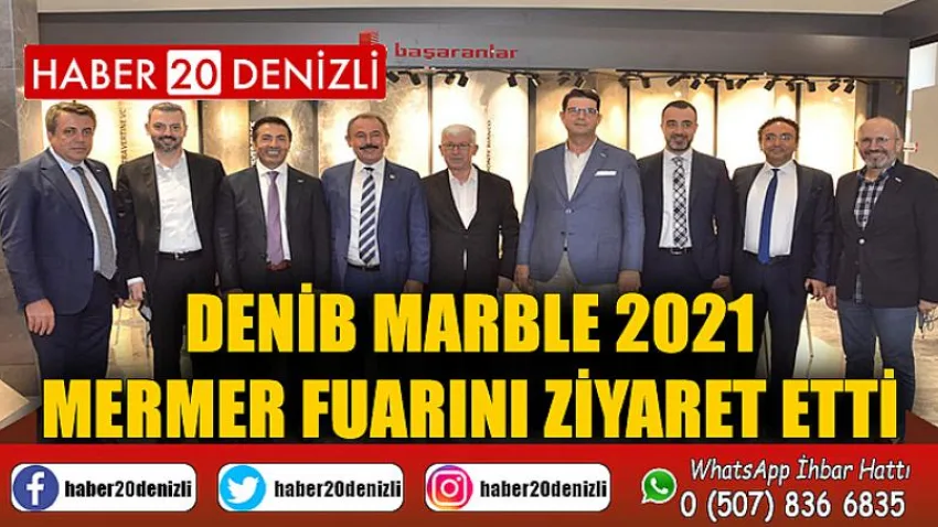DENİB MARBLE 2021 Mermer Fuarını Ziyaret Etti