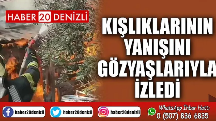 Kışlıklarının yanışını gözyaşlarıyla izledi