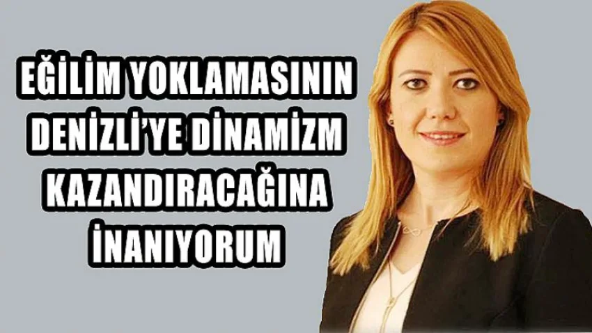 Eğilim Yoklamasının Denizli’ye Dinamizm Kazandıracağına İnanıyorum