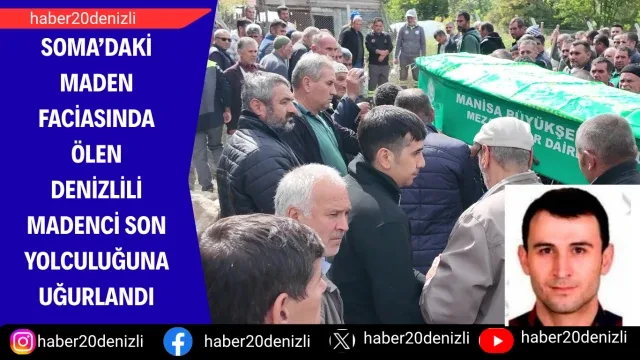 Soma’daki maden faciasında ölen Denizlili madenci son yolculuğuna uğurlandı