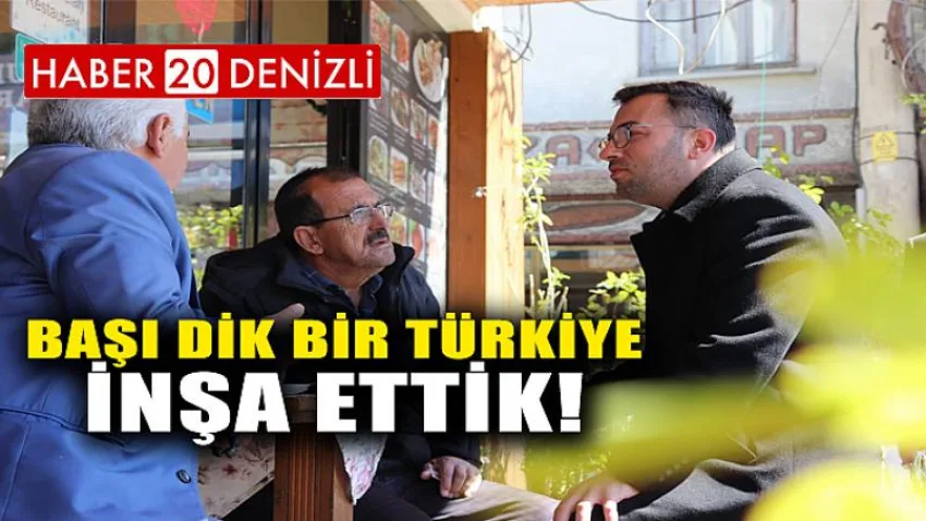 Başı Dik Bir Türkiye İnşa Ettik!