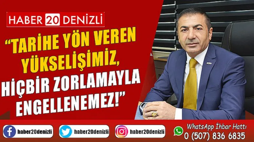 Tarihe Yön Veren Yükselişimiz, Hiçbir Zorlamayla Engellenemez!