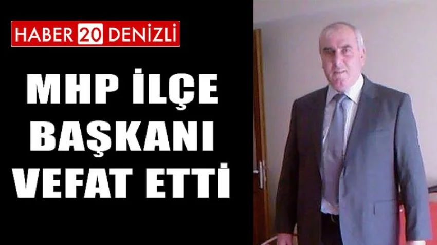 MHP İlçe Başkanı Vefat Etti