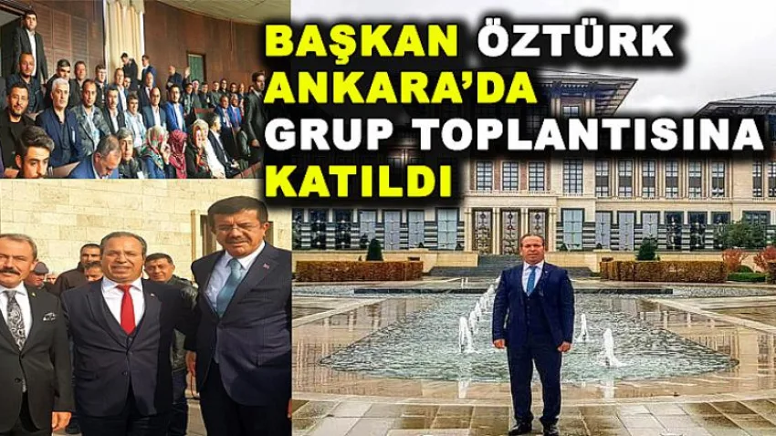 Başkan Öztürk Ankara'da Grup Toplantısına Katıldı