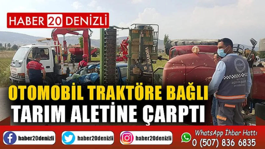 Otomobil traktöre bağlı tarım aletine çarptı