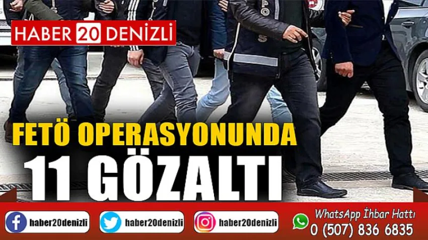 FETÖ operasyonunda 11 gözaltı