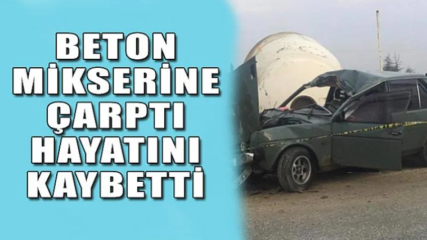 Beton Mikserine Çarptı Hayatını Kaybetti