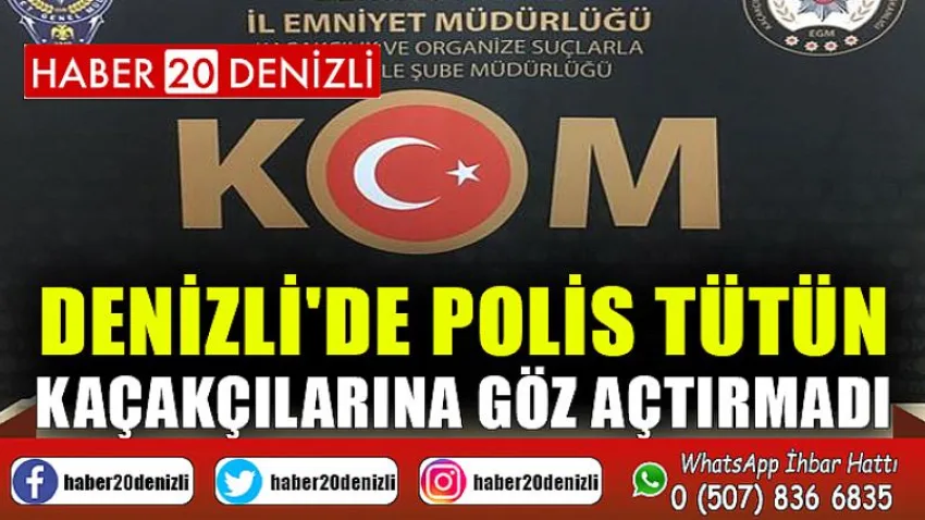 Denizli'de polis tütün kaçakçılarına göz açtırmadı