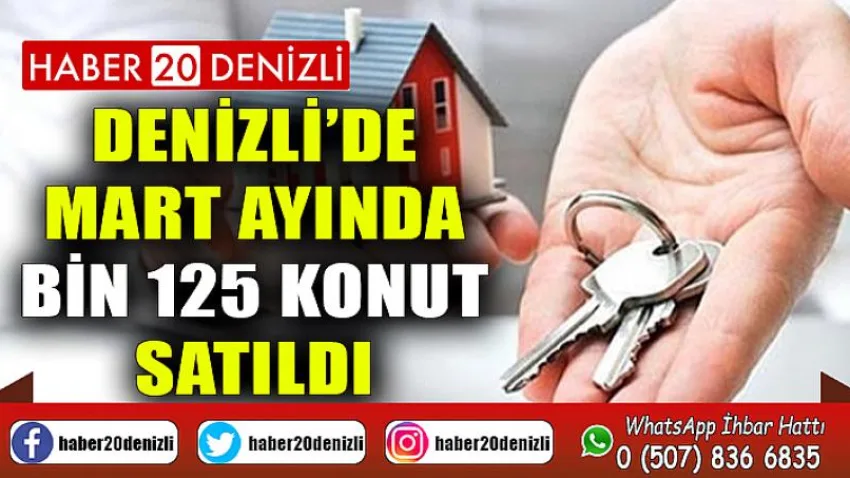 Denizli’de Mart ayında bin 125 konut satıldı