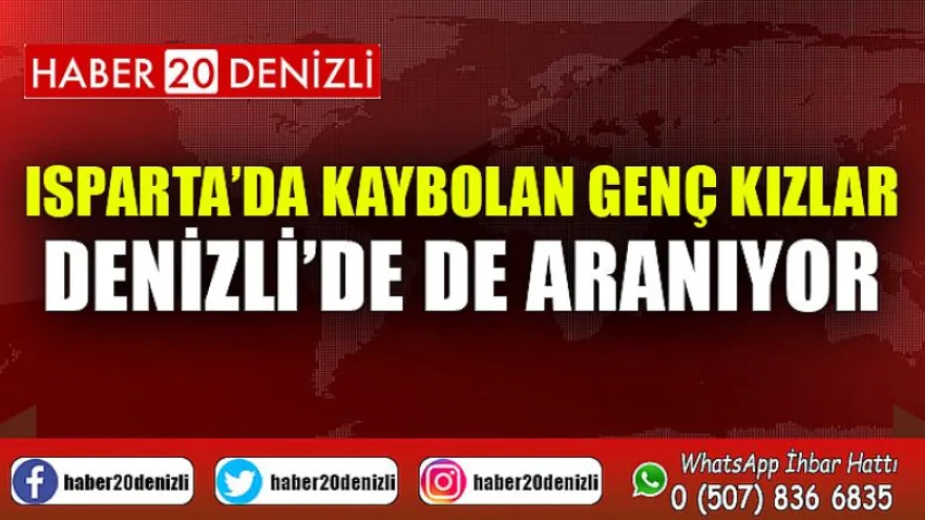 Isparta’da kaybolan genç kızlar Denizli’de de aranıyor