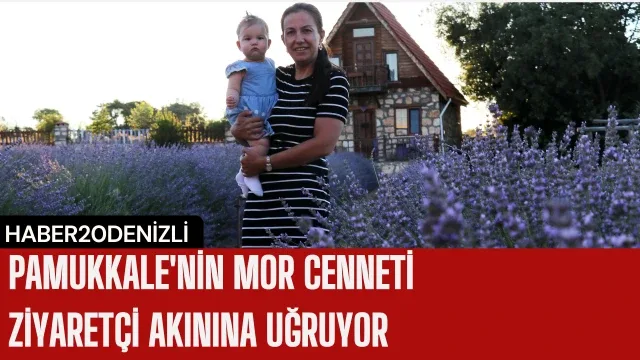 Pamukkale'nin mor cenneti ziyaretçi akınına uğruyor
