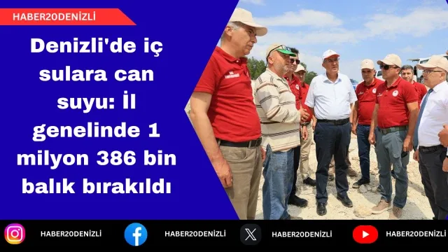 Denizli'de iç sulara can suyu: İl genelinde 1 milyon 386 bin balık bırakıldı