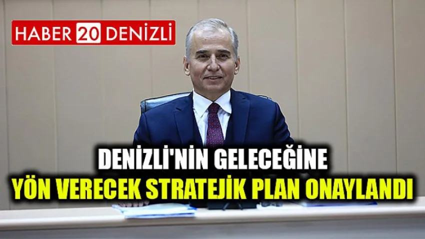 Denizli'nin geleceğine yön verecek stratejik plan onaylandı