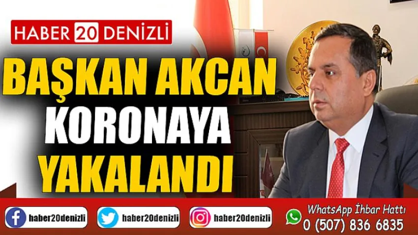 Başkan Akcan koronaya yakalandı