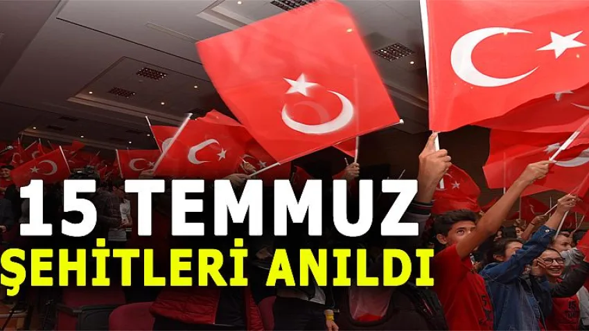 15 Temmuz Şehitleri Anıldı