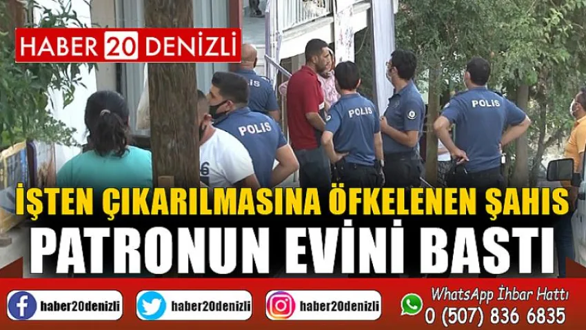 İşten çıkarılmasına öfkelenen şahıs patronun evini bastı
