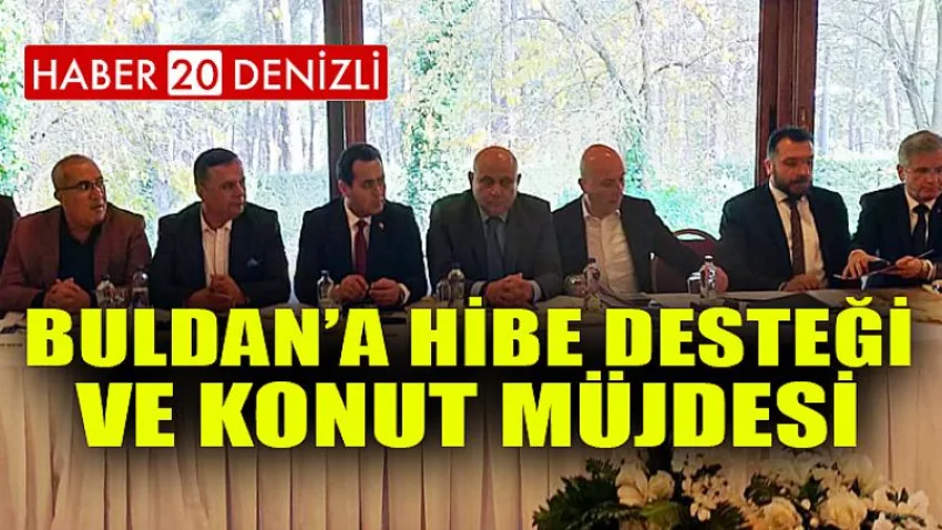 Buldan’a hibe desteği ve konut müjdesi