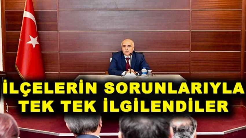 İlçelerin Sorunlarıyla Tek Tek İlgilendiler